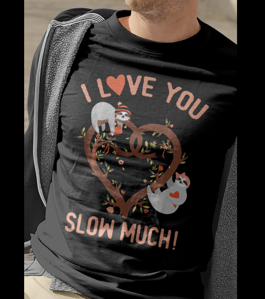 I Love You Slow Much Adorable Sloths In Heart Tree T-Shirt