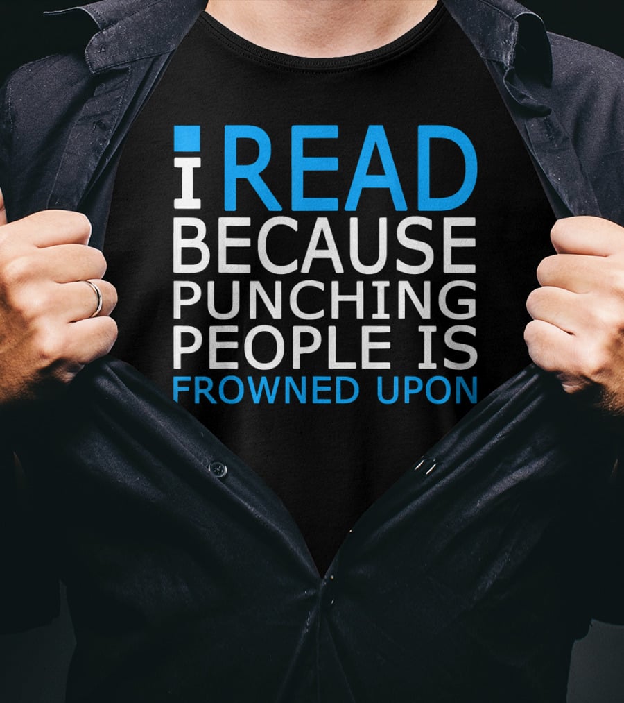 I Read Because Punching People Is Frowned Upon T-Shirt