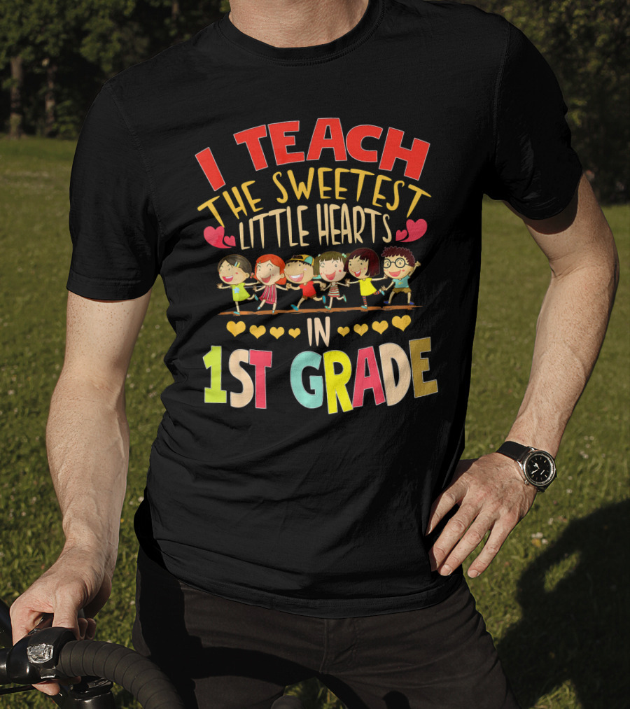 I Teach The Sweetest Little Hearts In 1st Grade T-Shirt