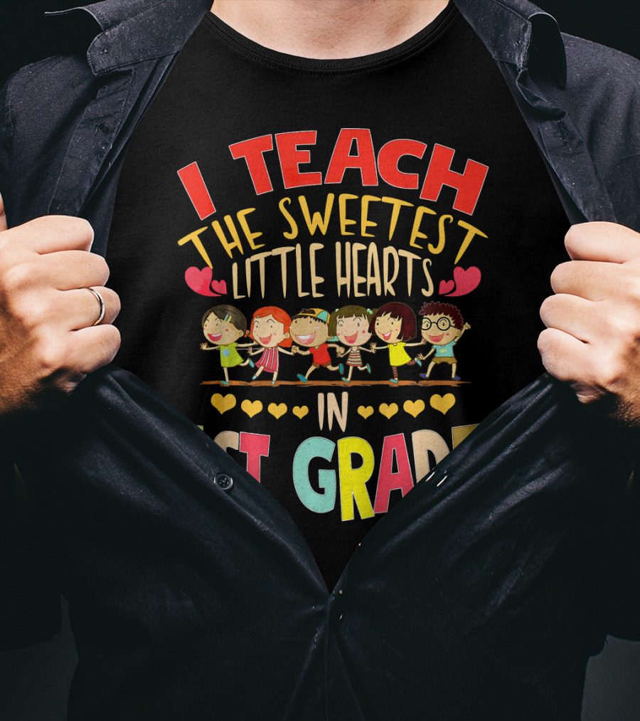 I Teach The Sweetest Little Hearts In 1st Grade T-Shirt