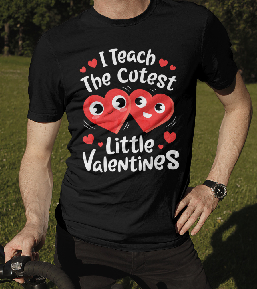 I Teach The Cutest Little Valentines Hearts And Smiles T-Shirt