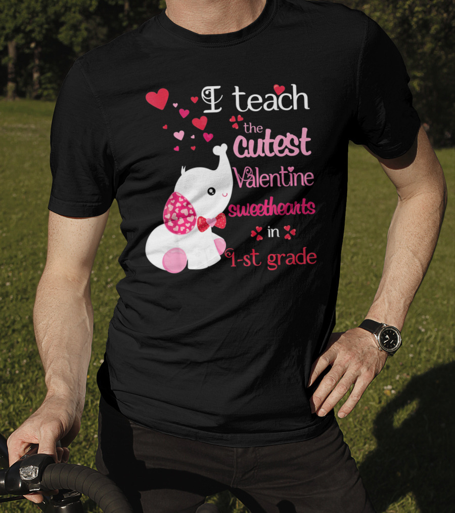 I Teach The Cutest Valentine Sweethearts In 1st Grade With Elephant Hearts T-Shirt
