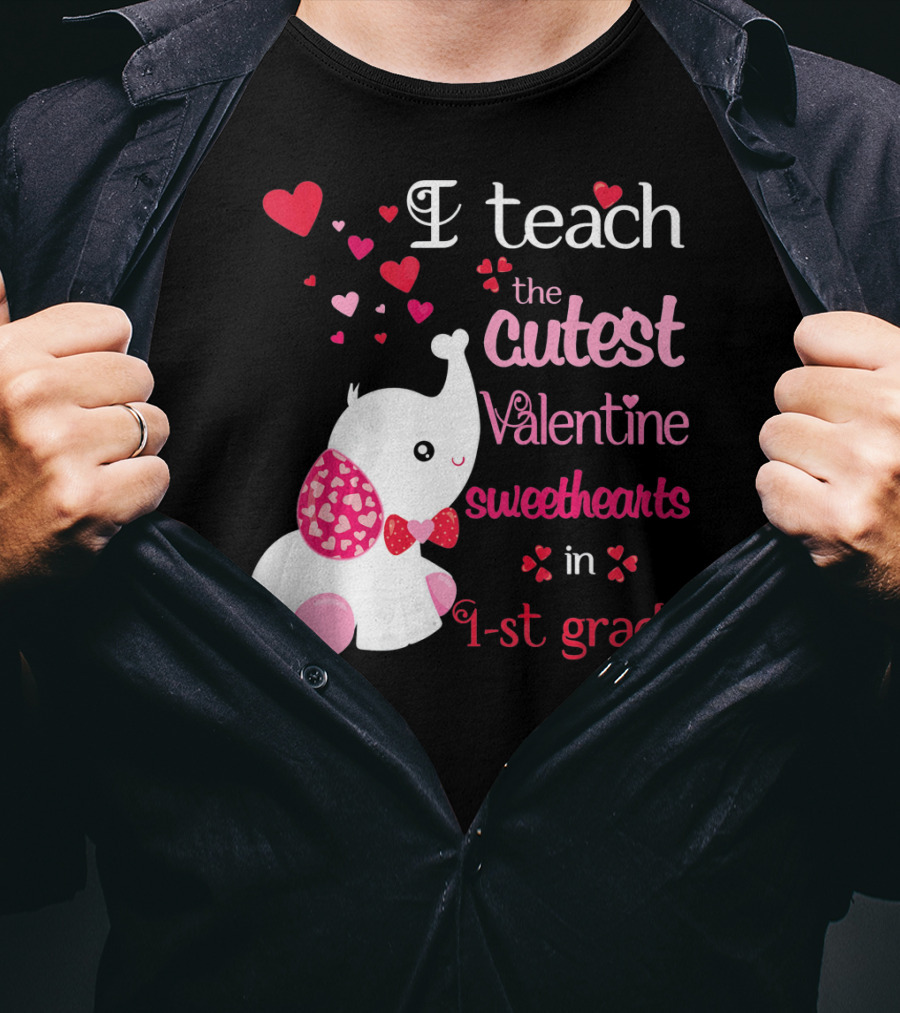 I Teach The Cutest Valentine Sweethearts In 1st Grade With Elephant Hearts T-Shirt