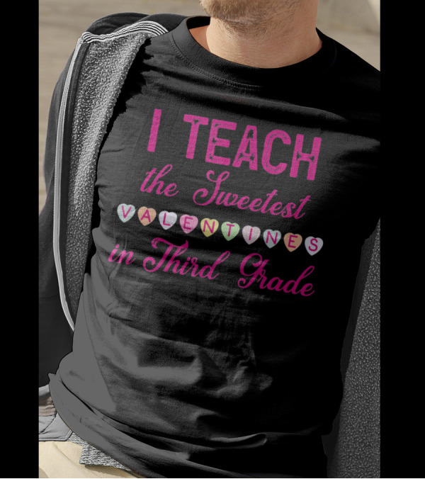 I Teach The Sweetest Valentines In Third Grade T-Shirt