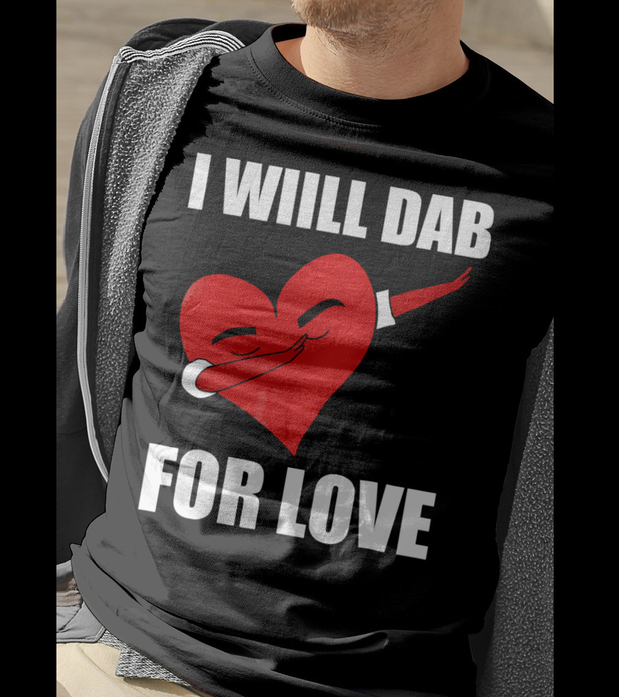 I Will Dab For Love Funny Valentine's Day Heart With Dab Pose T-Shirt
