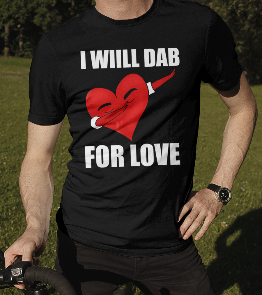 I Will Dab For Love Funny Valentine's Day Heart With Dab Pose T-Shirt