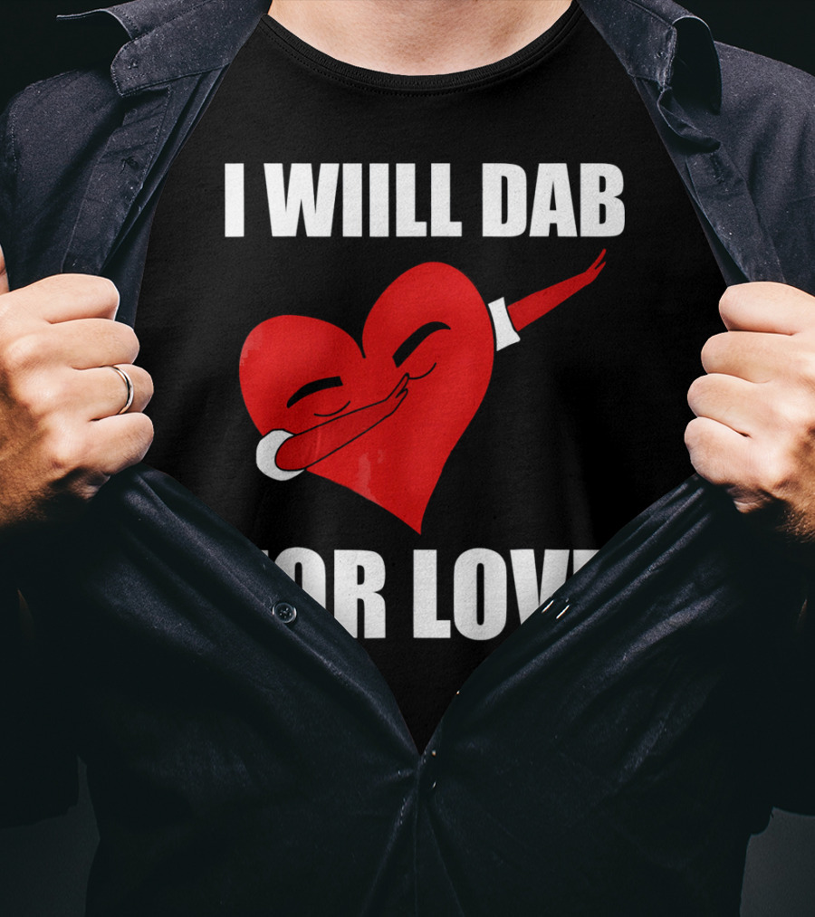 I Will Dab For Love Funny Valentine's Day Heart With Dab Pose T-Shirt