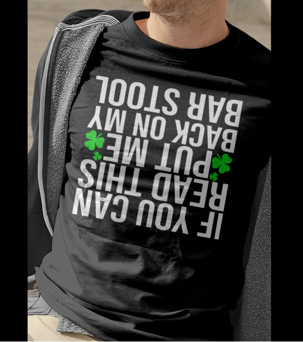 If You Can Read This Put Me Back On My Bar Stool Funny Drunker T-Shirt