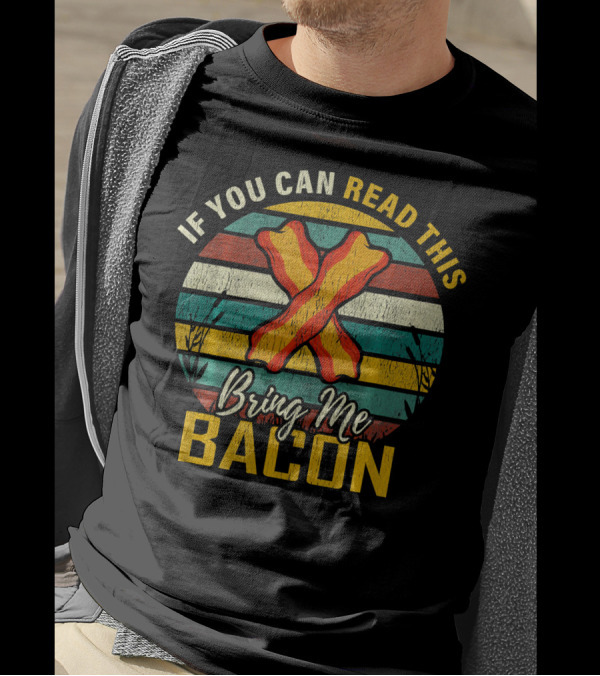 If You Can Read This Bring Me Bacon Retro Stripes And Bacon Strips T-Shirt