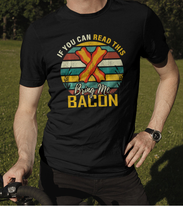 If You Can Read This Bring Me Bacon Retro Stripes And Bacon Strips T-Shirt