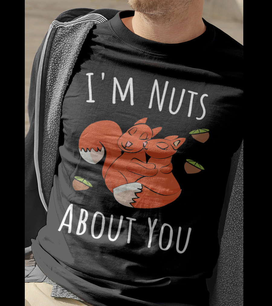 I'm Nuts About You Valentine's Day Squirrel Hugging Nut T-Shirt