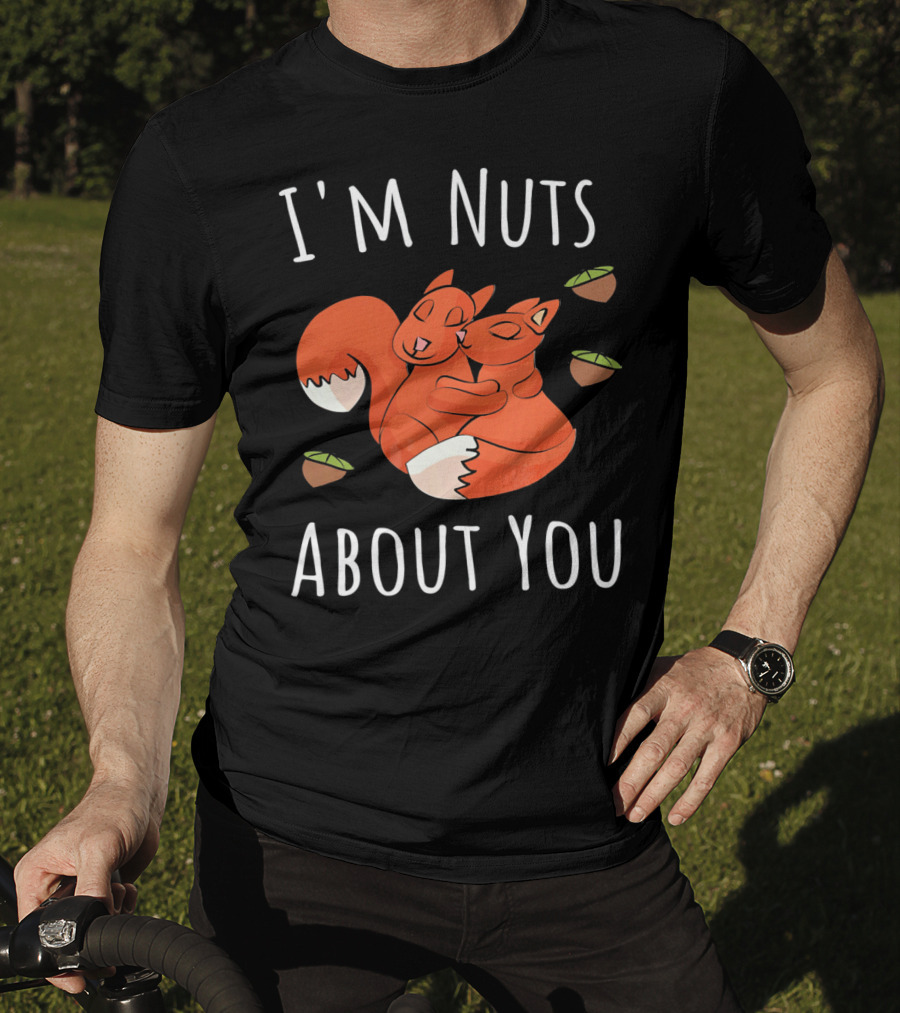 I'm Nuts About You Valentine's Day Squirrel Hugging Nut T-Shirt