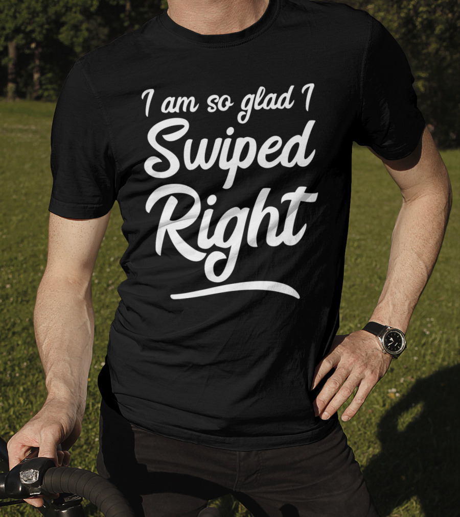 I Am So Glad I Swiped Right Valentin T-Shirt