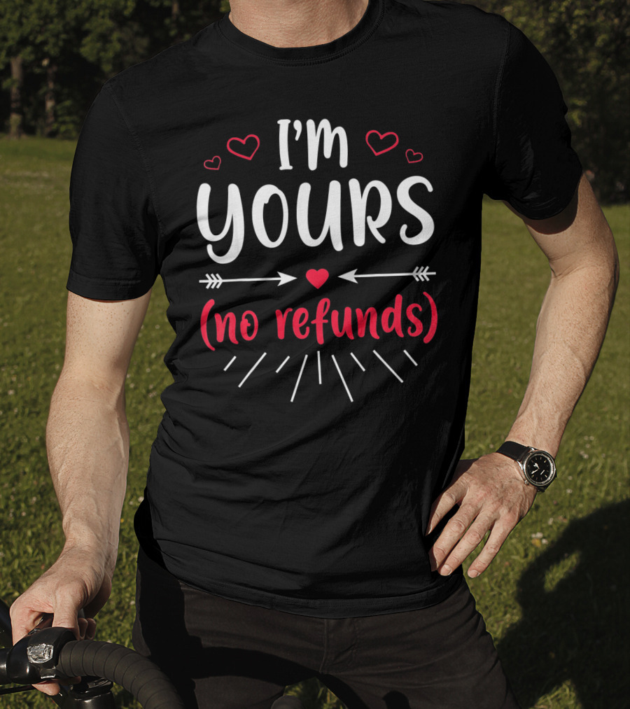 I'm Yours No Refunds Valentine's Hearts And Arrows T-Shirt