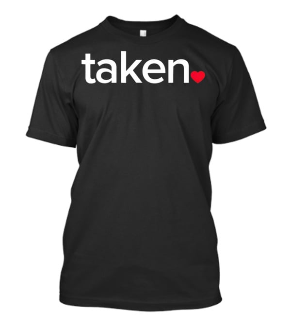 IN LOVE AND TAKEN Great Valentin Heart Symbol Typography T-Shirt