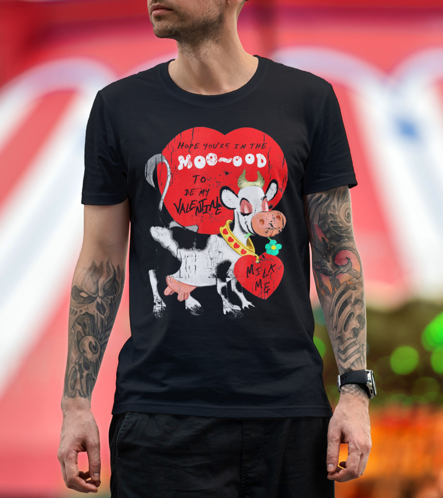 Hope You're in the Moo-ood to Be My Valentine Milk Me Vintage Cow T-Shirt
