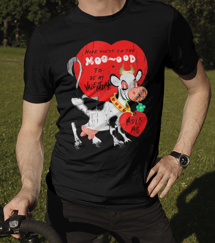 Hope You're In The Moo-ood To Be My Valentine Milk Me Vintage Cow T-Shirt