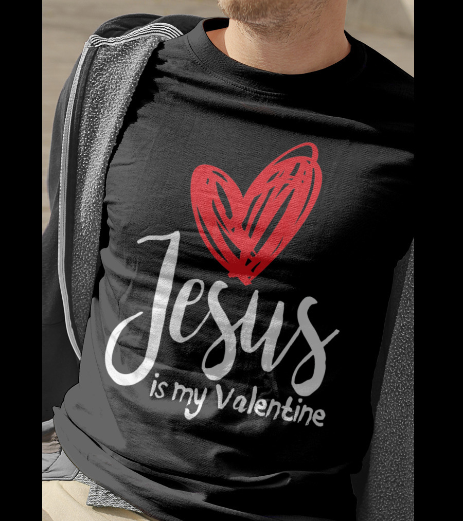 Jesus Is My Valentine Heart Christian Message T-Shirt