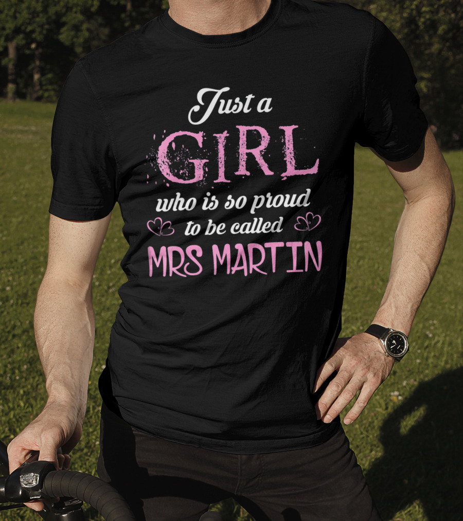Just A Girl Who Is So Proud To Be Called Mrs Martin T-Shirt