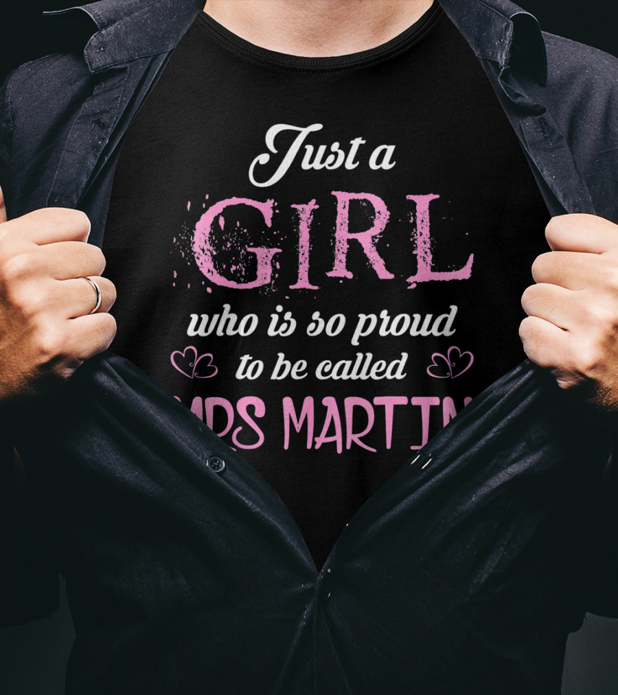 Just A Girl Who Is So Proud To Be Called Mrs Martin T-Shirt