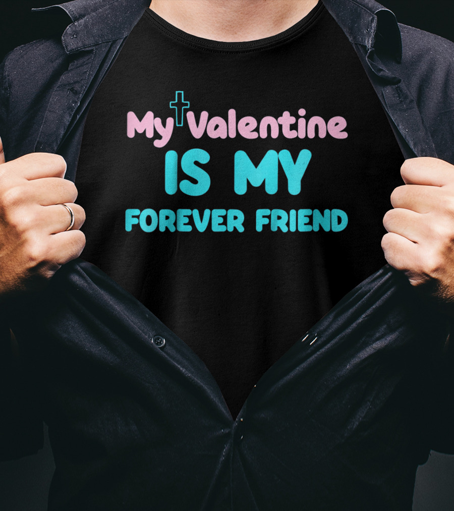 My Valentine Is My Forever Friend Christian Kids Girls Funny T-Shirt