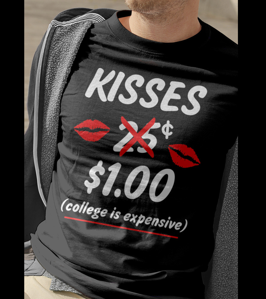 Kisses $1.00 College Is Expensive Funny Valentine's T-Shirt
