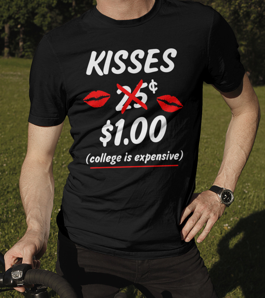 Kisses $1.00 College Is Expensive Funny Valentine's T-Shirt