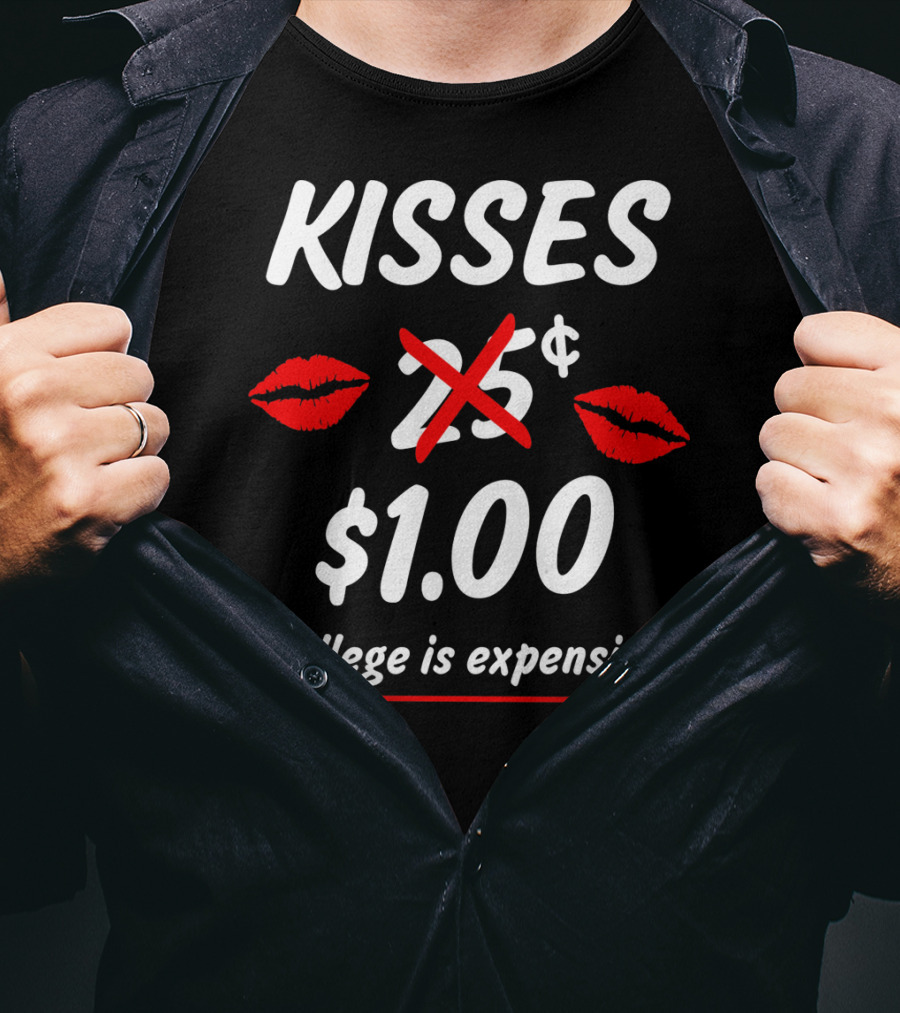 Kisses $1.00 College Is Expensive Funny Valentine's T-Shirt