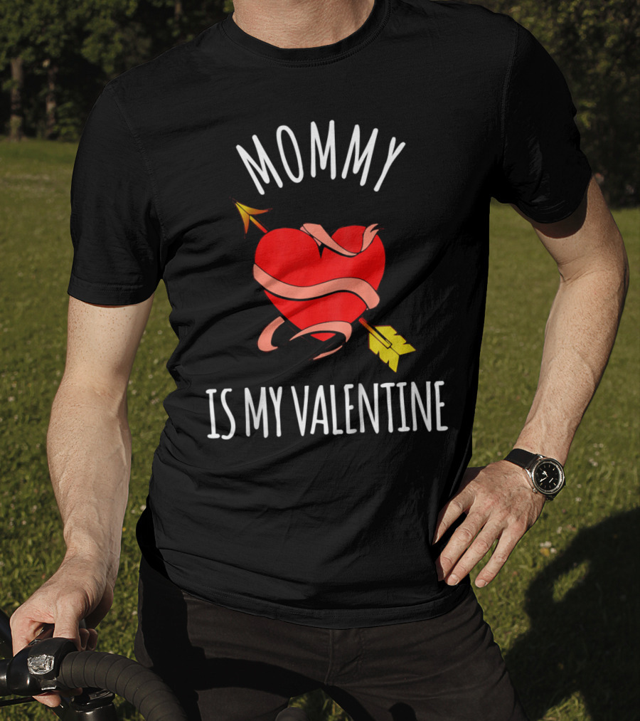 Mommy Is My Valentine Heart And Arrow Love T-Shirt