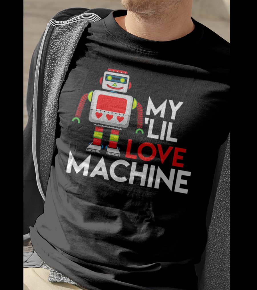 My Lil Love Machine Robot Valentine For T-Shirt