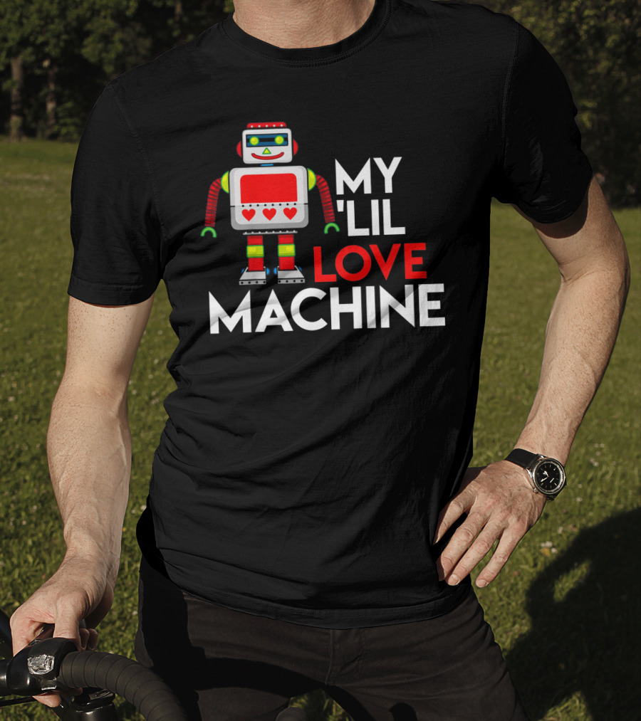 My Lil Love Machine Robot Valentine For T-Shirt
