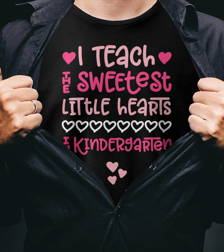 I Teach The Sweetest Little Hearts In Kindergarten Valentine T-Shirt