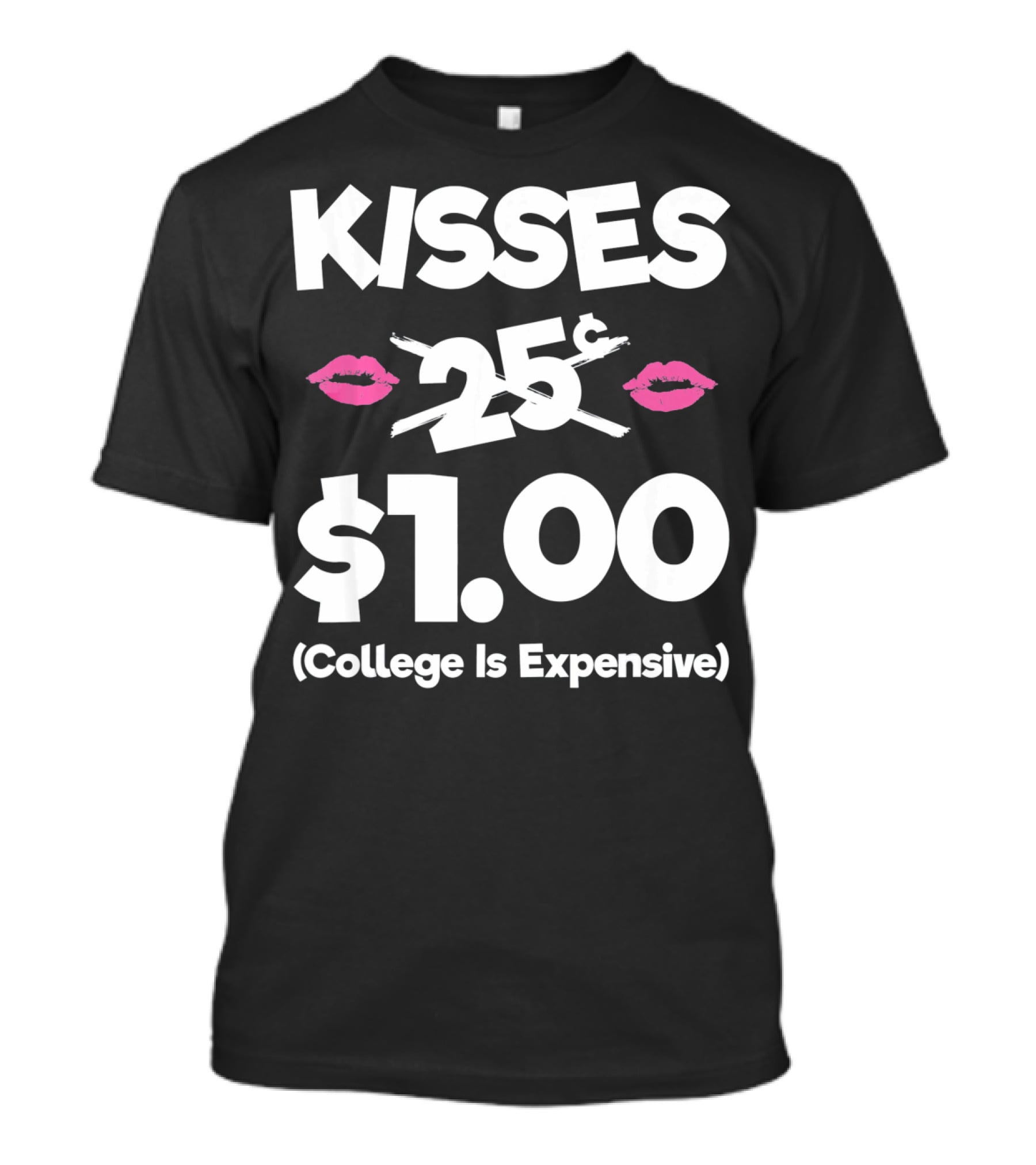 Kisses 25 Cents College Is Expensive $1.00 T-Shirt