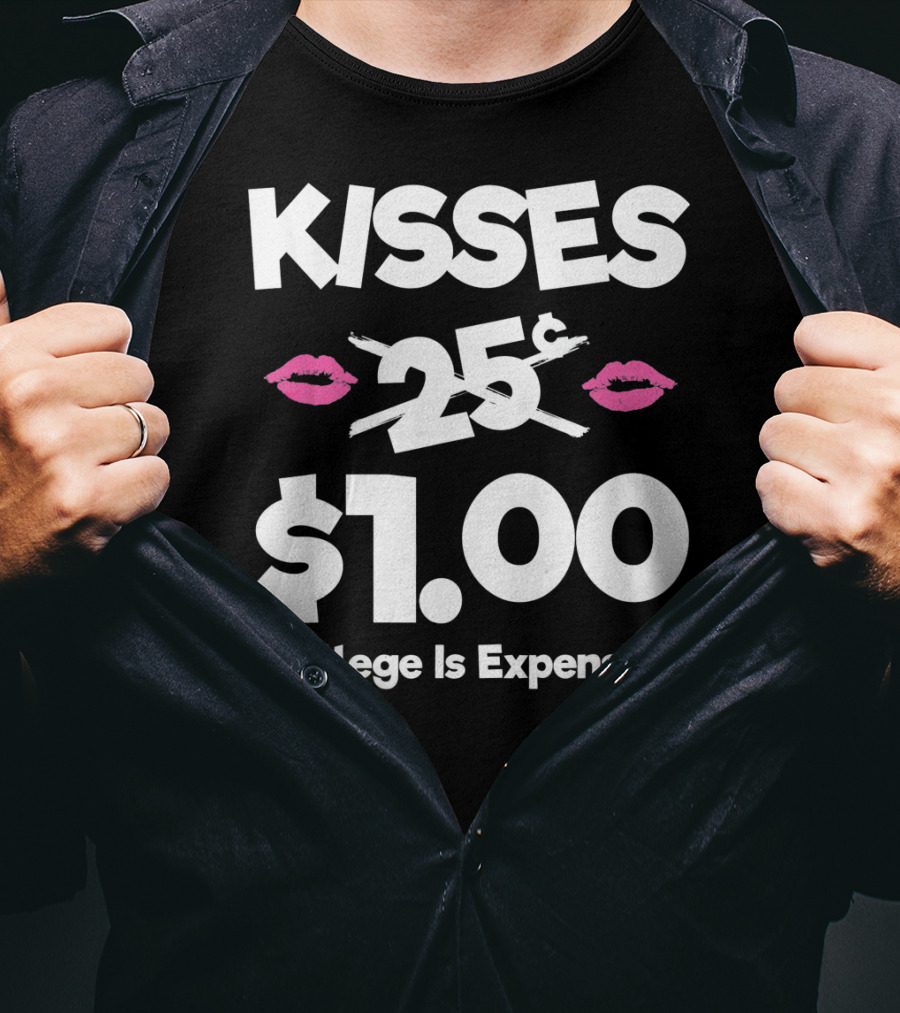 Kisses 25 Cents College Is Expensive $1.00 T-Shirt