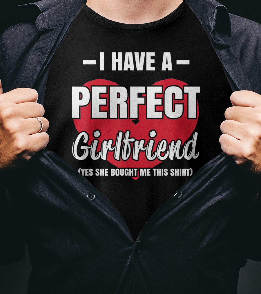 I Have A Perfect Girlfriend T-Shirt