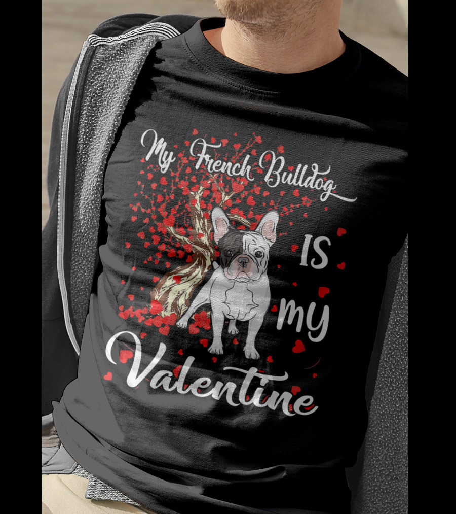 My French Bulldog Is My Valentine T-Shirt
