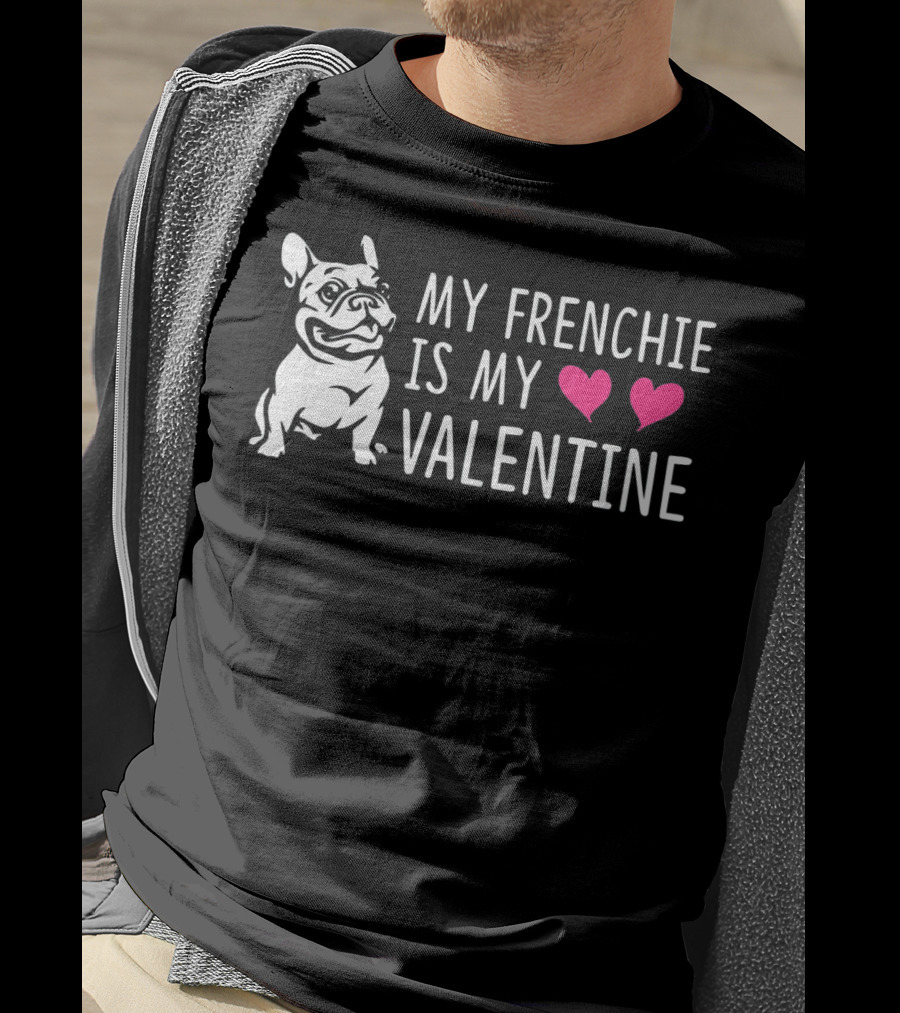 My Frenchie Is My Valentine Hearts French Bulldog T-Shirt