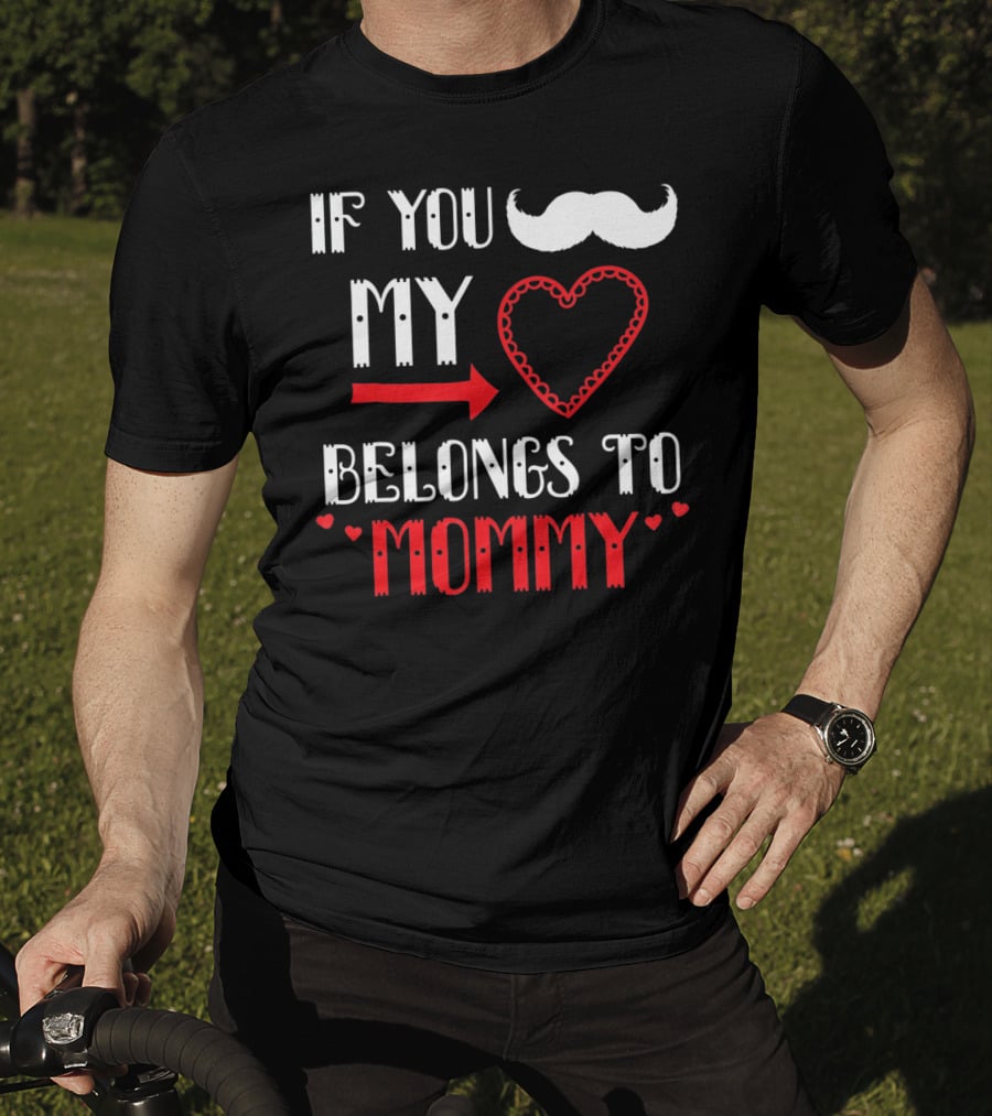 If You My Heart Belongs To Mommy T-Shirt