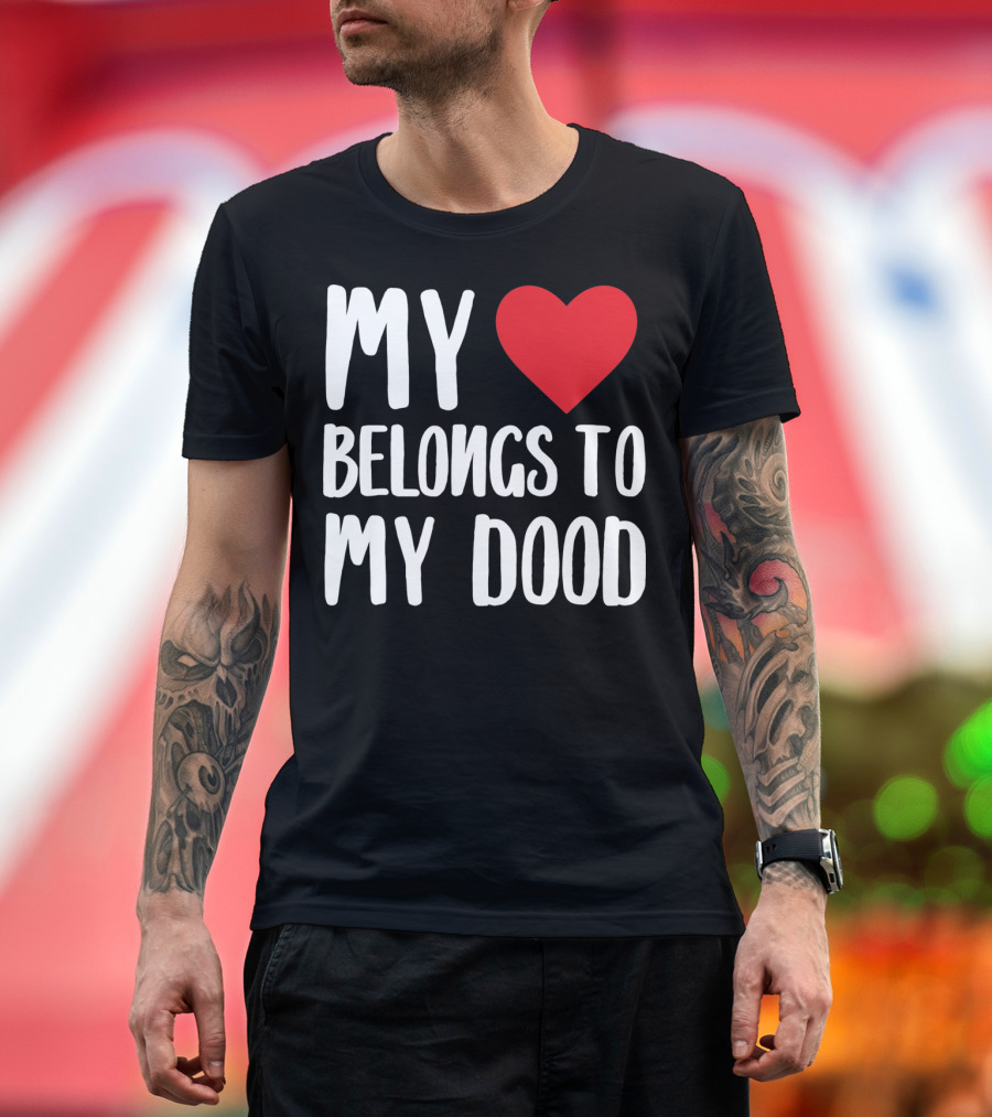 My Heart Belongs to My Dood Valentine Go T-Shirt