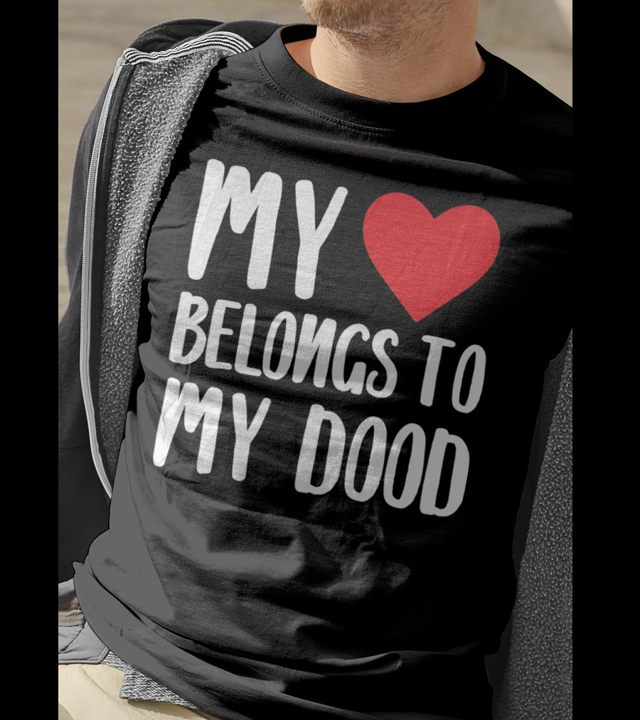 My Heart Belongs To My Dood Valentine Go T-Shirt