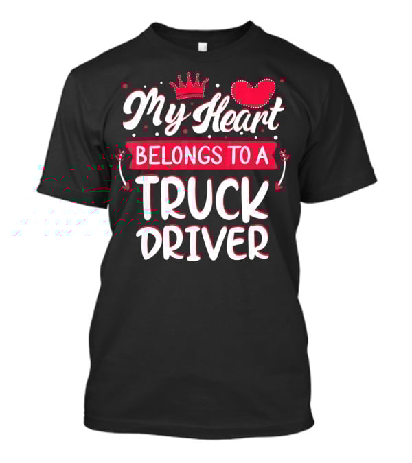 My Heart Belongs To A Truck Driver T-Shirt