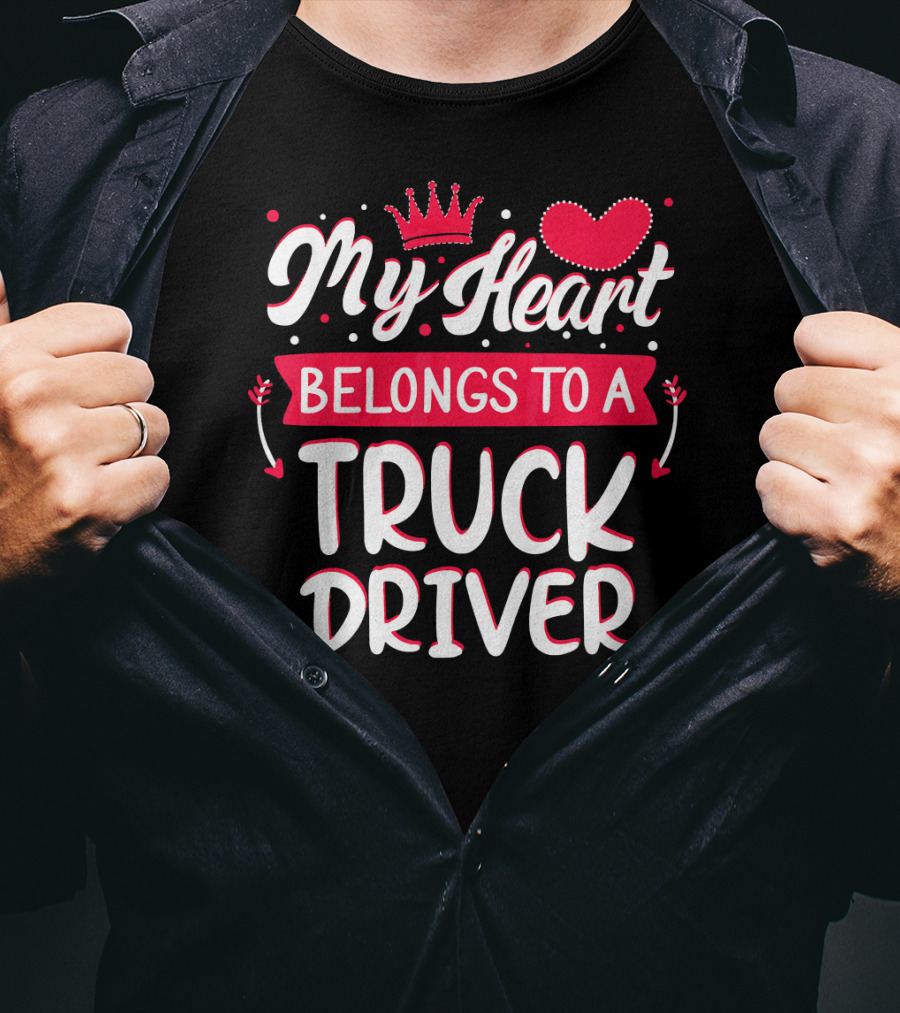 My Heart Belongs To A Truck Driver T-Shirt