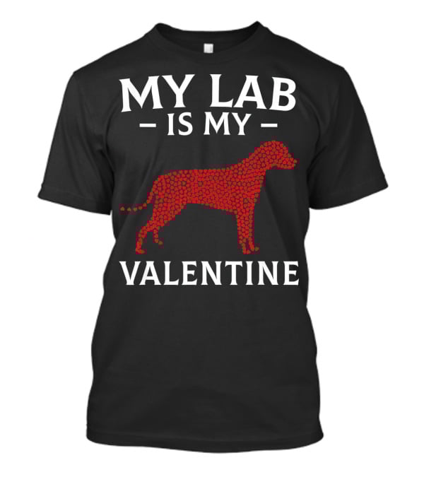 My Lab Is My Valentine Labrador Dog Love Hearts T-Shirt