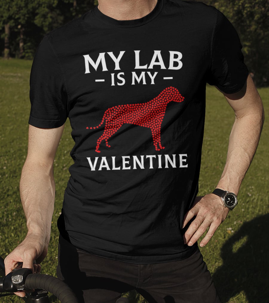 My Lab Is My Valentine Labrador Dog Love Hearts T-Shirt