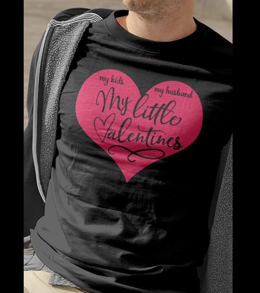 My Little Valentines My Kids My Husband T-Shirt