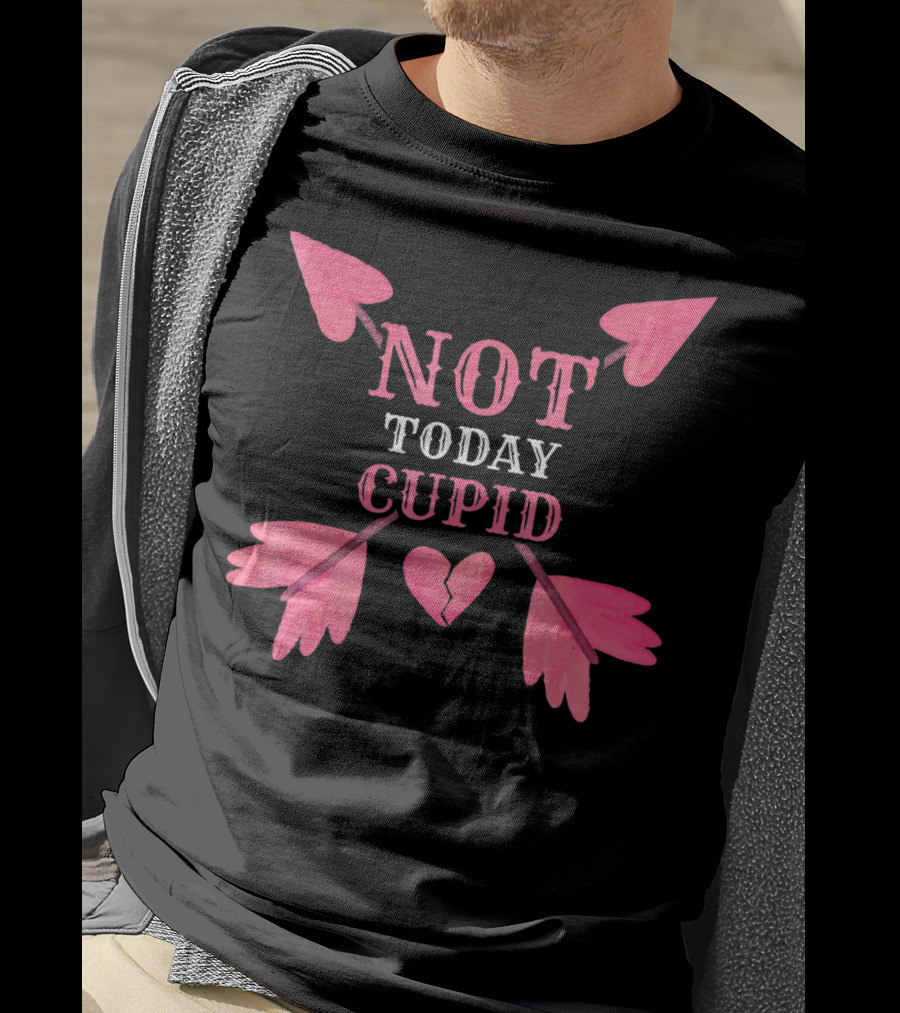 Not Today Cupid Funny Cool Heart Arrows T-Shirt