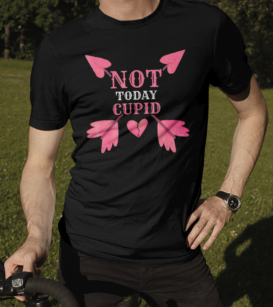 Not Today Cupid Funny Cool Heart Arrows T-Shirt