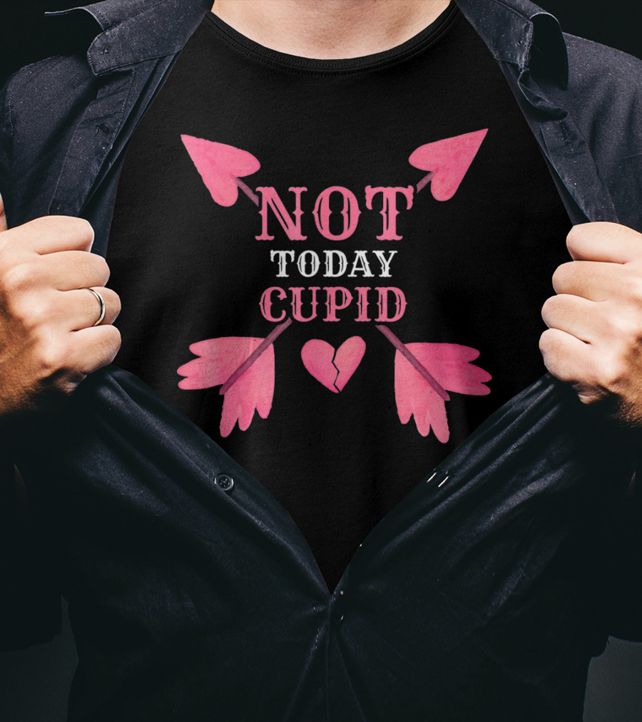 Not Today Cupid Funny Cool Heart Arrows T-Shirt