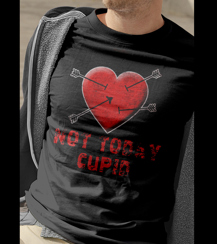 NOT TODAY CUPID Heart With Arrows T-Shirt