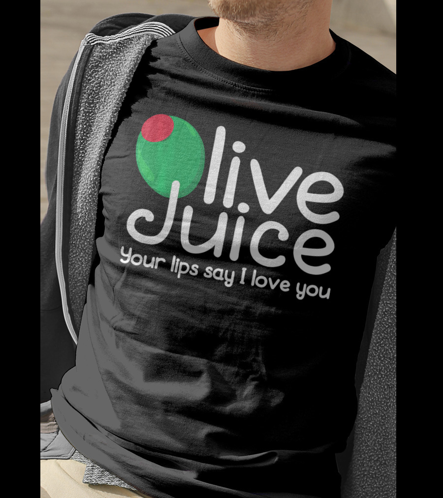Olive Juice Your Lips Say I Love You T-Shirt